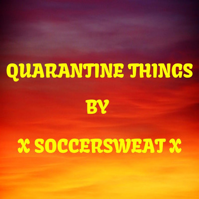 Quarantine Things/X Soccersweat X