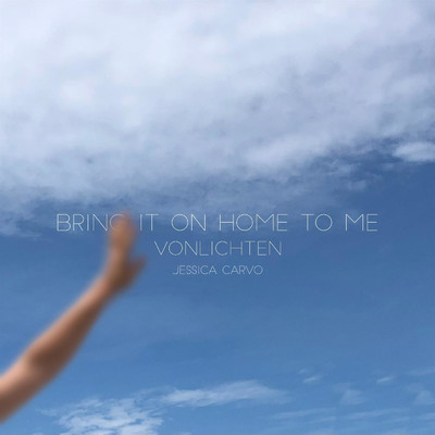 Bring It on Home to Me/Jessica Carvo／VonLichten