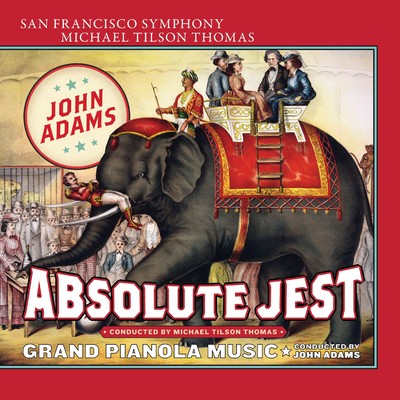 アルバム/Adams: Absolute Jest & Grand Pianola Music/San Francisco Symphony