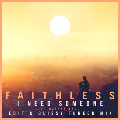I Need Someone (feat. Nathan Ball) [Blissy Funked Mix]/Faithless