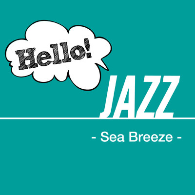 Hello！ Jazz -Sea Breeze-/Various Artists