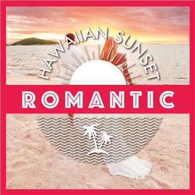 アルバム/Hawaiian Sunset-ROMANTIC-/Relaxing Sounds Productions