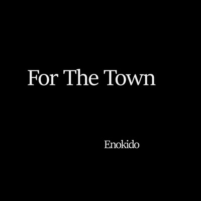 シングル/For The Town/Enokido