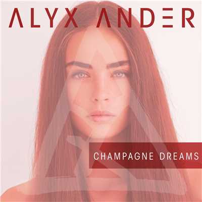 CHAMPAGNE DREAMS/Alyx Ander