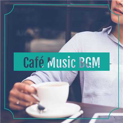 Cafe Music BGM -時間を忘れる至福のブレイクタイム-/ALL BGM CHANNEL