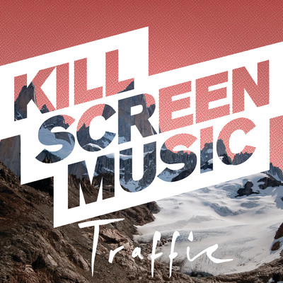 シングル/Traffic/Kill Screen Music