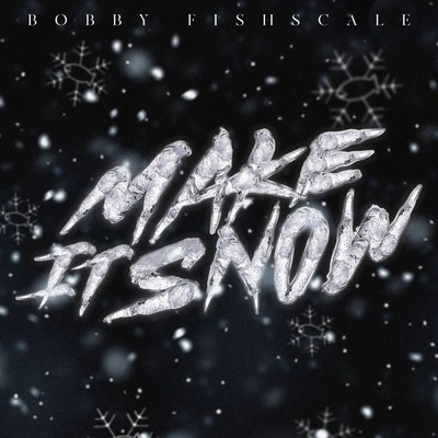 Make It Snow (Clean)/Bobby Fishscale