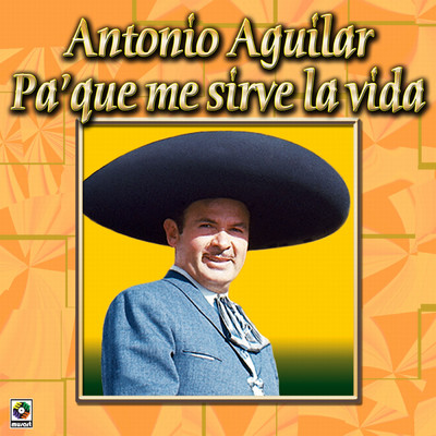 Pa' Que Me Sirve La Vida/Antonio Aguilar