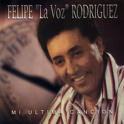 アルバム/Mi Ultima Cancion/Felipe ”La Voz” Rodriguez