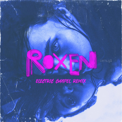 Cenusa (Electric Chapel Remix)/Roxen