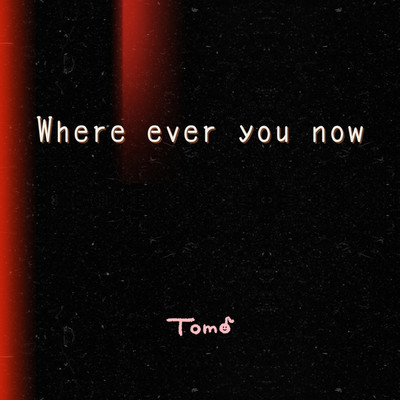 シングル/Where ever you now/Tomo