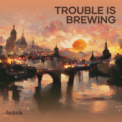 シングル/Trouble is Brewing/isaoK