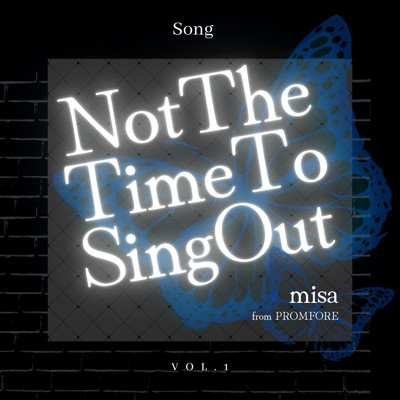 シングル/Not The Time To Sing Out/misa & PROMFORE