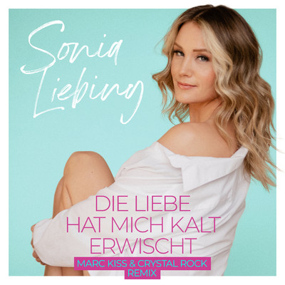 シングル/Die Liebe hat mich kalt erwischt (Marc Kiss & Crystal Rock Remix)/Sonia Liebing