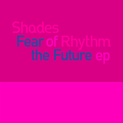 Fear Of The Future EP (Explicit)/Shades Of Rhythm