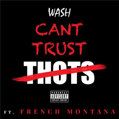 シングル/Can't Trust Thots (Explicit) (featuring French Montana)/Wash