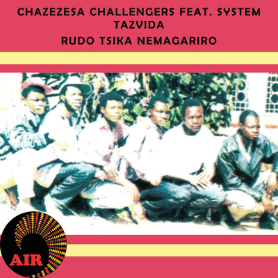 Rudo Tsika Nemagariro (featuring System Tazvida)/Chazezesa Challengers