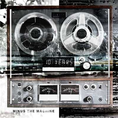 Minus The Machine (Bonus Track Version)/10 Years