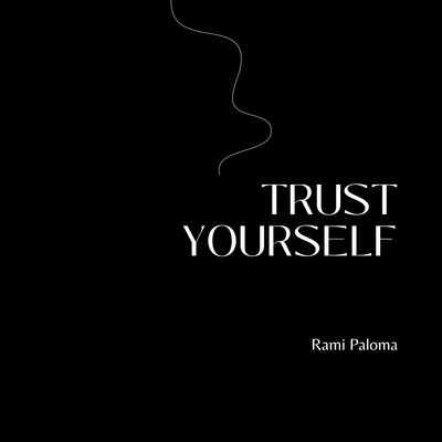 Trust yourself/Rami Paloma