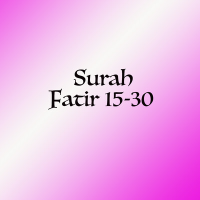 Surah Fatir 15-16/Hj. Mariah Ulfa Ma