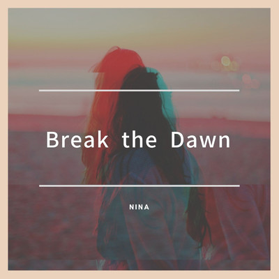 シングル/Break the Dawn/Nina