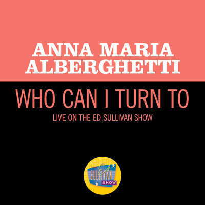 Who Can I Turn To (Live On The Ed Sullivan Show, December 15, 1968)/アナ・マリア・アルバゲッティ