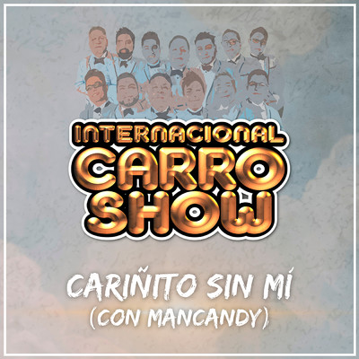 Carinito Sin Mi/Internacional Carro Show／MANCANDY