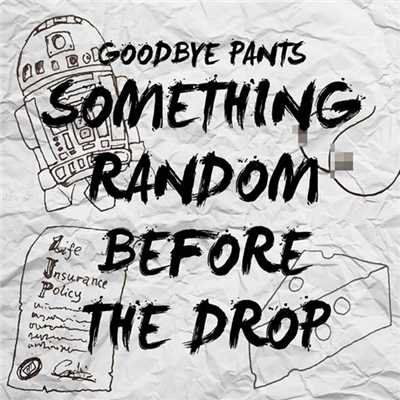 シングル/Something Random Before The Drop/Goodbye Pants