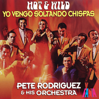 アルバム/Hot And Wild Yo Vengo Soltando Chispas/Pete Rodriguez and His Orchestra