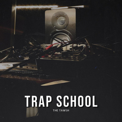 Trap School/the Tawsh