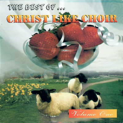 The Best of Christlike Choir Volume One/Christlike Choir