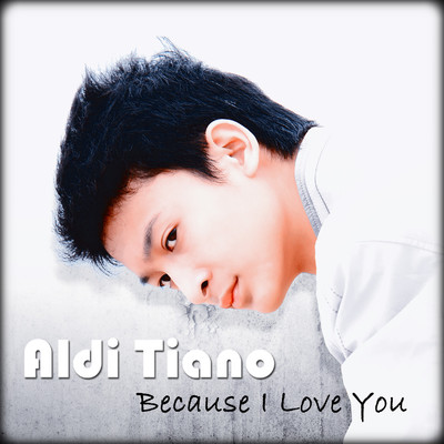 Because I Love You/Aldi Tiano