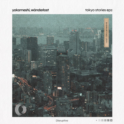 アルバム/Tokyo Stories EP2/Yokomeshi, Wanderlost & DIsruptive LoFi