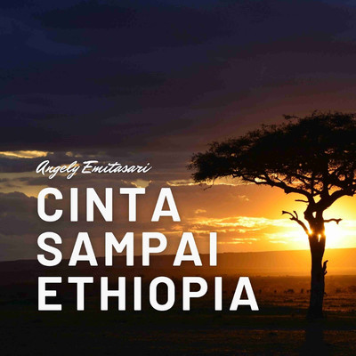 Cinta Sampai Ethiopia/Angeli Emitasari