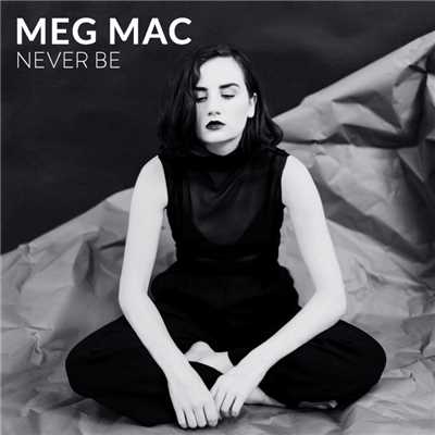 Never Be/Meg Mac