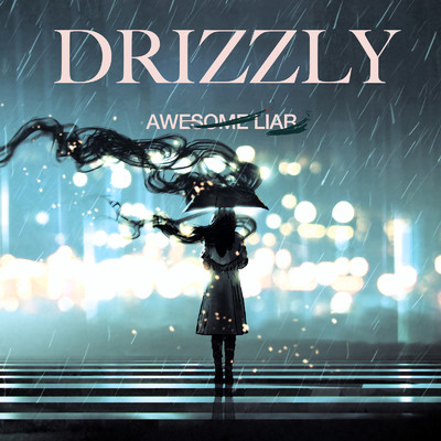 シングル/Drizzly/Awesome Liar