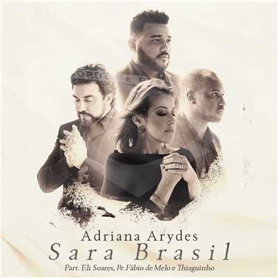 Sara Brasil (featuring Thiaguinho, Eli Soares, Padre Fabio de Melo)/Adriana Arydes
