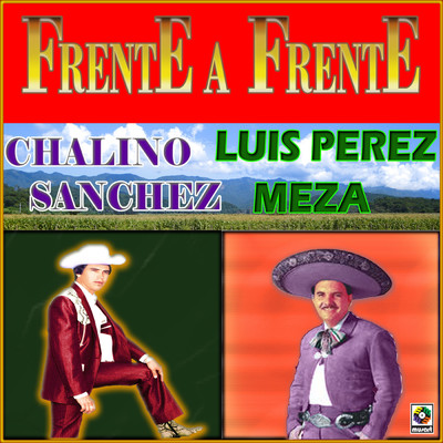 Frente A Frente/Chalino Sanchez／Luis Perez Meza