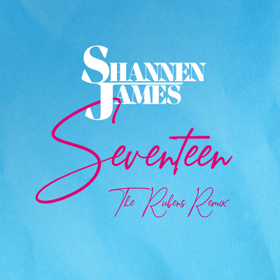シングル/Seventeen (The Rubens Remix)/Shannen James