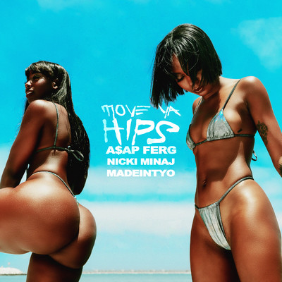 Move Ya Hips (Explicit) feat.Nicki Minaj,MadeinTYO/A$AP Ferg