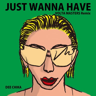 シングル/JUST WANNA HAVE (VOLTA MASTERS Remix)/DEE CHIKA