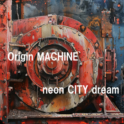 neon CITY dream/Origin MACHINE