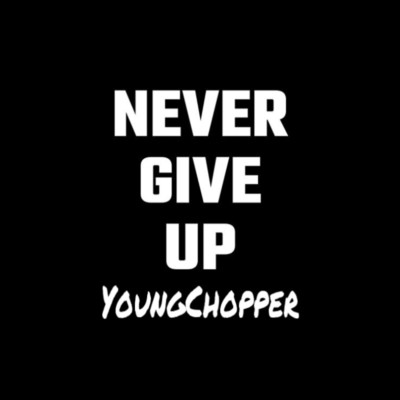 Never Give Up/Young-Chopper