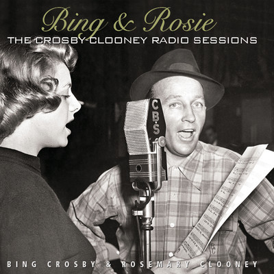 アルバム/Bing & Rosie: The Crosby - Clooney Radio Sessions/ビング・クロスビー