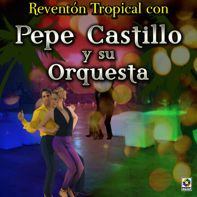 Reventon Tropical Con Pepe Castillo Y Su Orquesta/Pepe Castillo y Su Orquesta