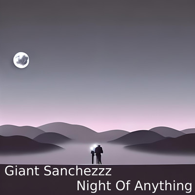 Night Of Anything/Giant Sanchezzz