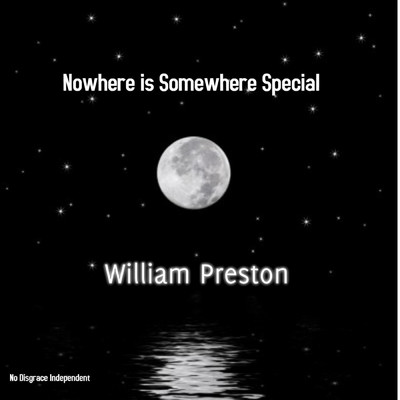Nowhere Is Somewhere Special/William Preston