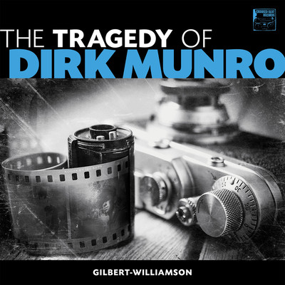 The Tragedy of Dirk Munro/Gilbert-Williamson