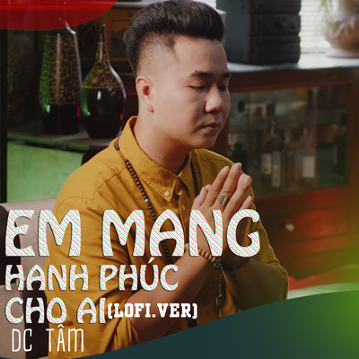 Em Mang Hanh Phuc Cho Ai (Lofi Version)/DC Tam