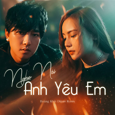 Nghe Noi Anh Yeu Em (Hoang Khai Diijam Remix)/Chau Khai Phong & Ngan Ngan